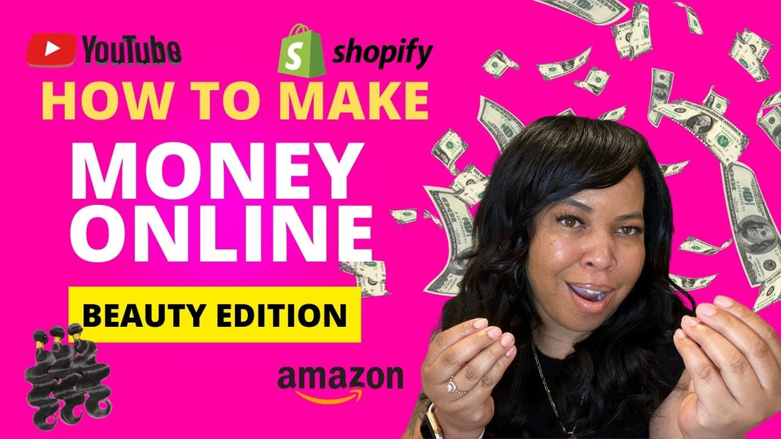 How To Make Money Online - Beauty Edition Youtube | Shopify | Hair Extensions | Amazon